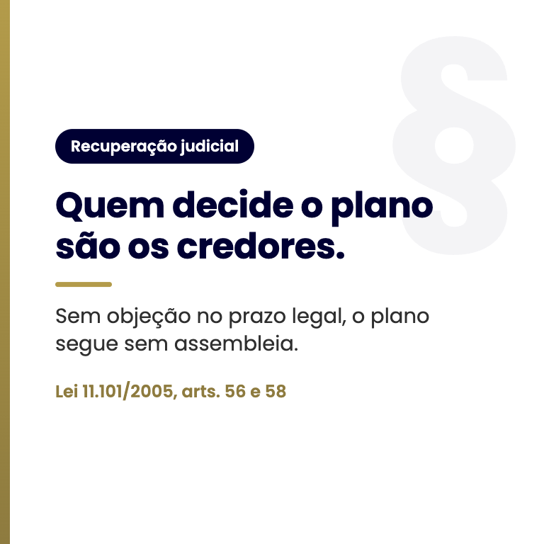 Quem decide o plano são os credores. Lei 11.101/2005, arts. 56 e 58
